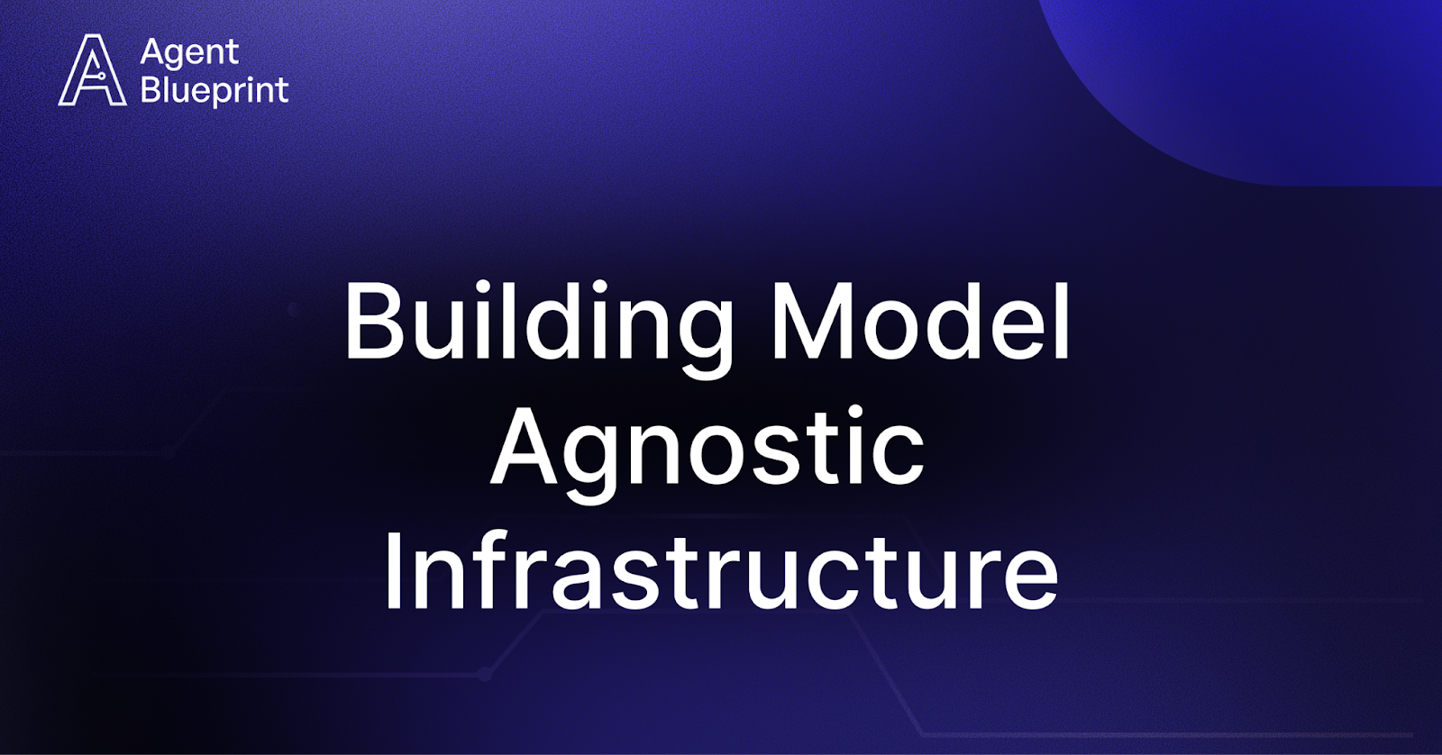 Building Model Agnostic Infrastructure for Agents