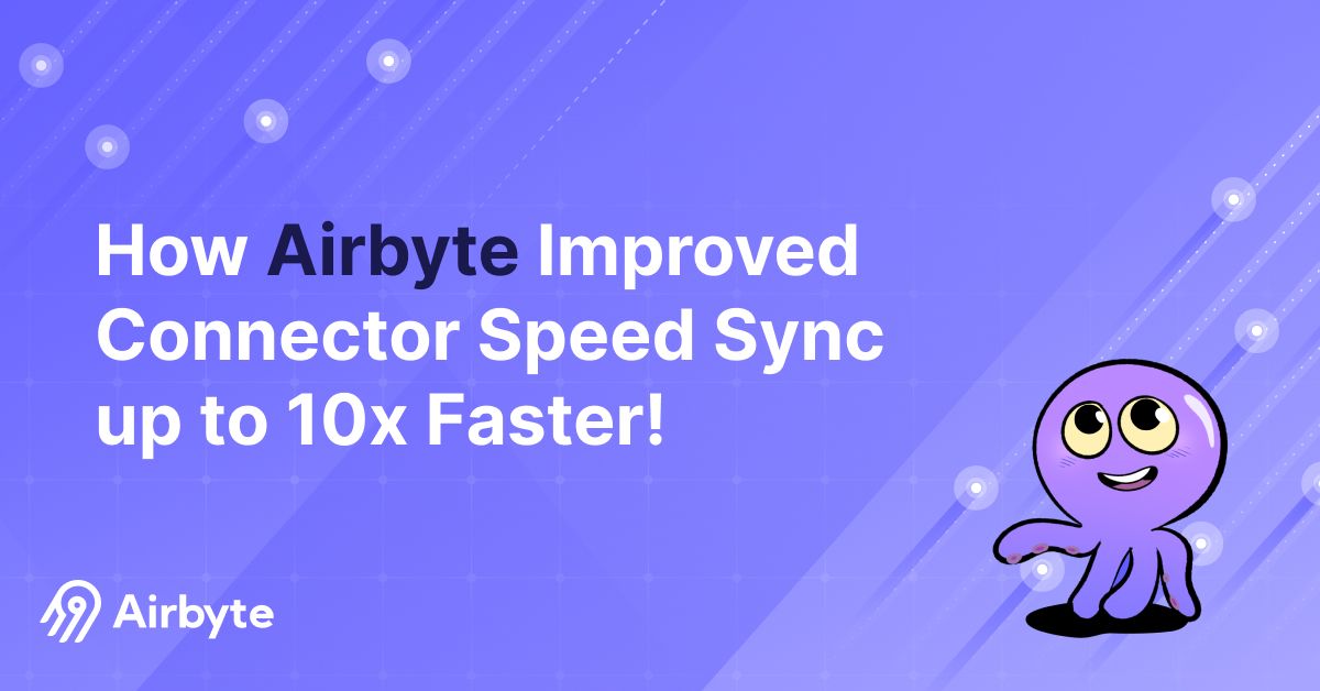 How Airbyte Improved Connector Sync Speed up to 10x Faster