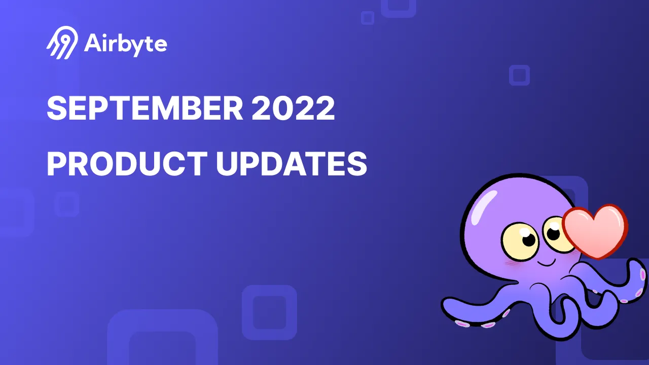 The Drip | September 2022 Airbyte Product Updates