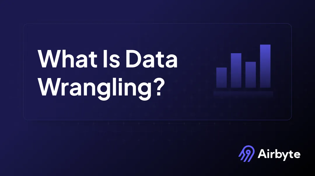 Wrangling What Is Data Wrangling: Tools, Process, & Examples | Airbyte