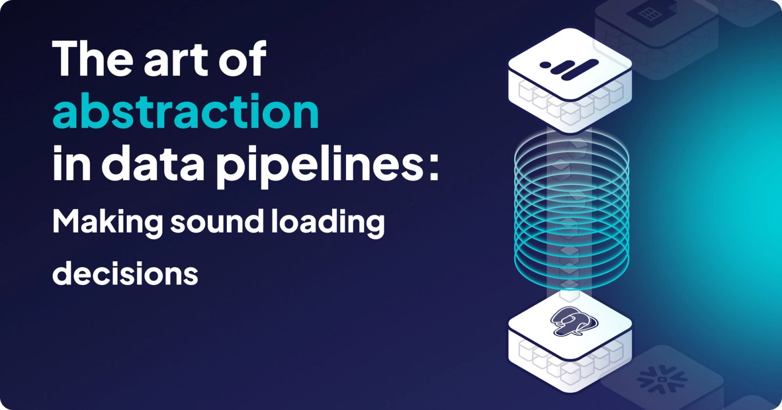 The Art of Abstraction in ETL: Making Sound Loading Decisions