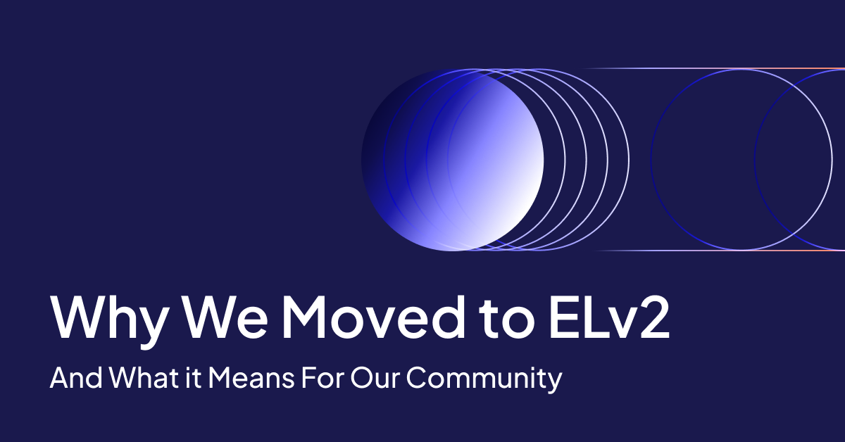 Why We Moved to ELv2 (And What It Means for Our Community)