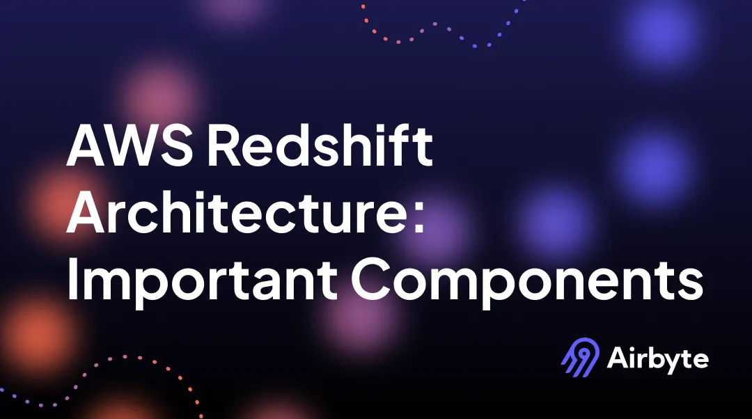 AWS Redshift Architecture: 5 Important Components | Airbyte