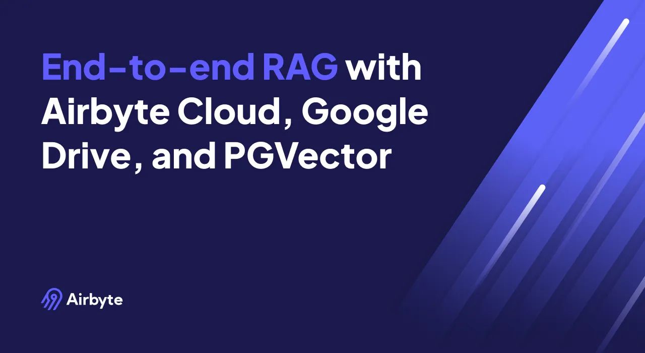 End-to-end RAG with Airbyte Cloud, Google Drive, and PGVector