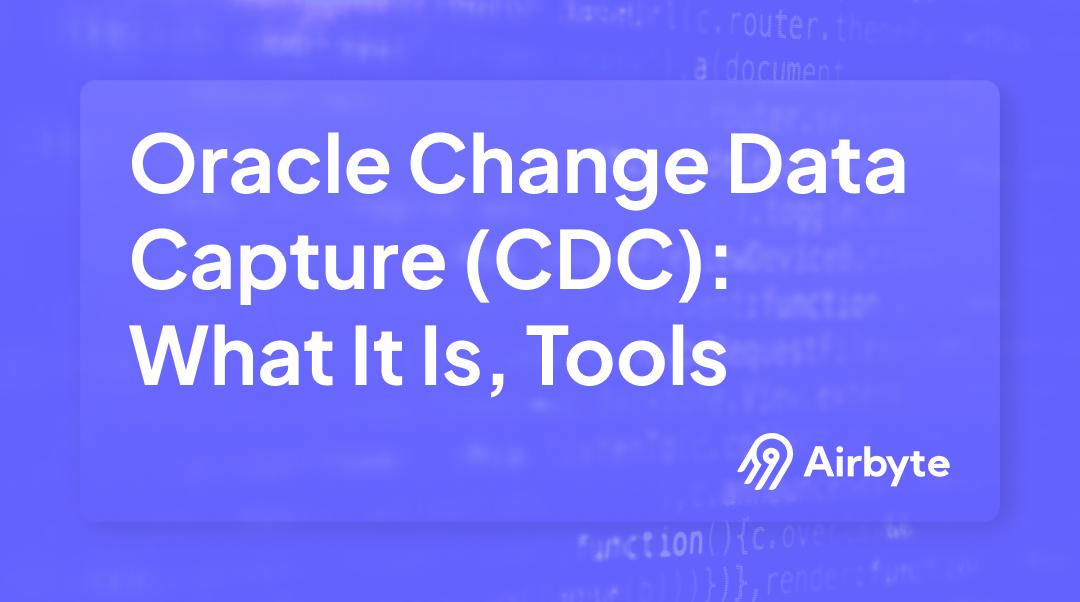 Oracle Change Data Capture (CDC): What It Is & Tools | Airbyte