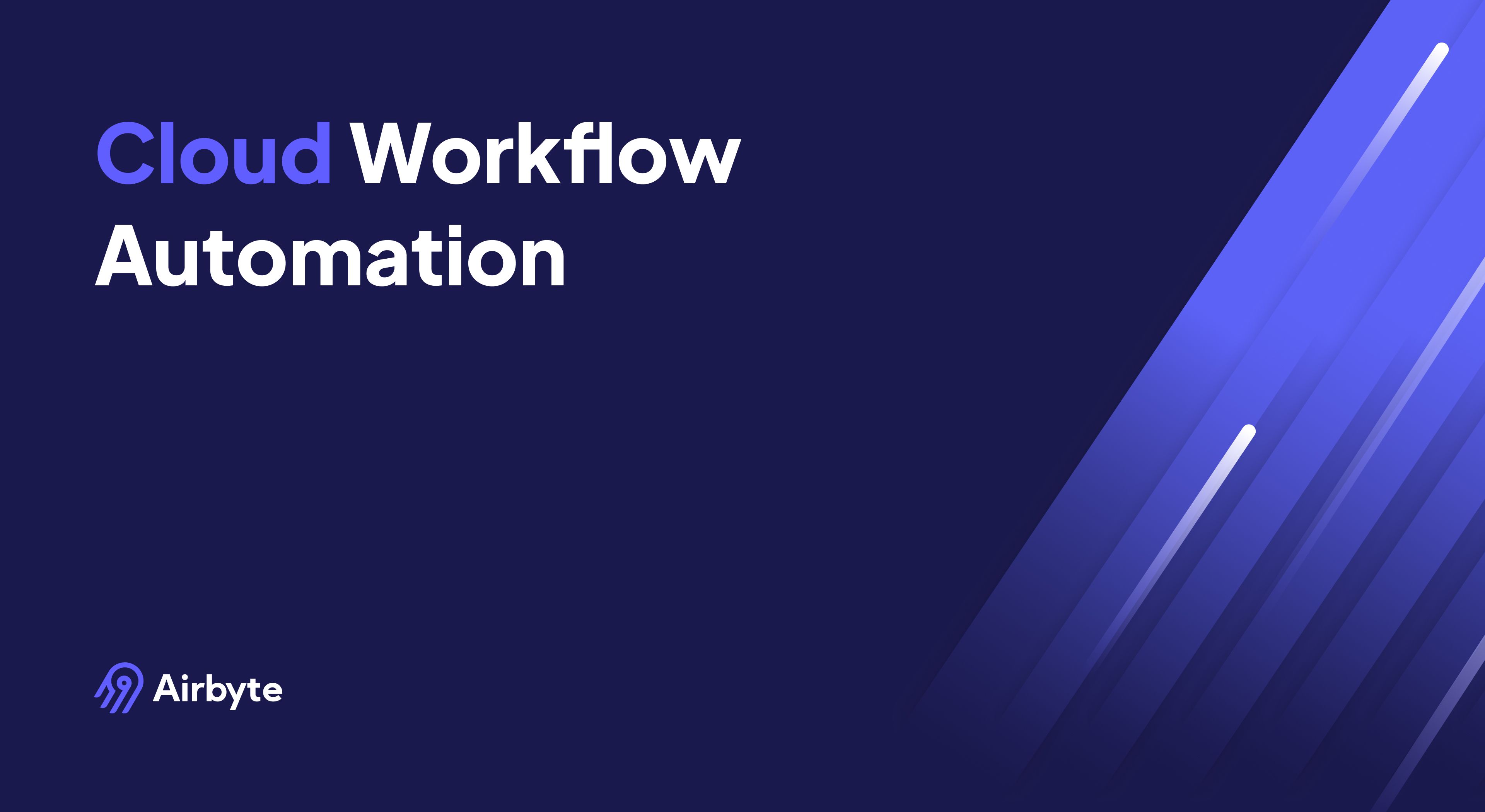 Cloud Workflow Automation: Tools, Benefits, & Examples | Airbyte
