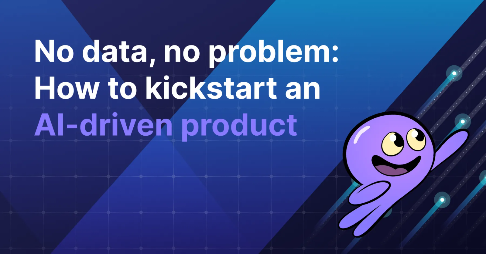 No Data, No Problem: How to Kickstart an AI-driven Product