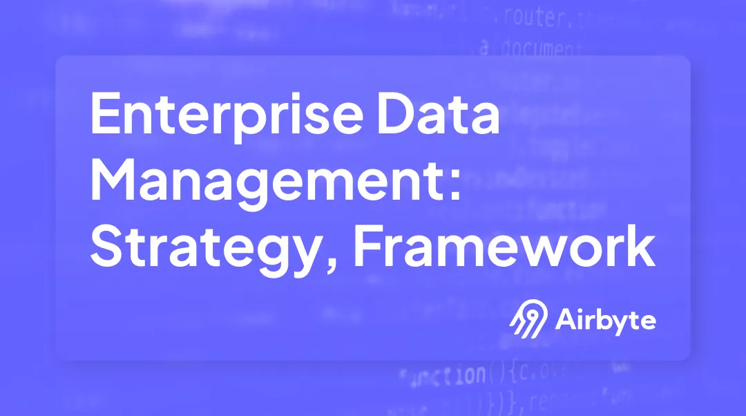 What is Enterprise Data Management: Strategy & Framework | Airbyte