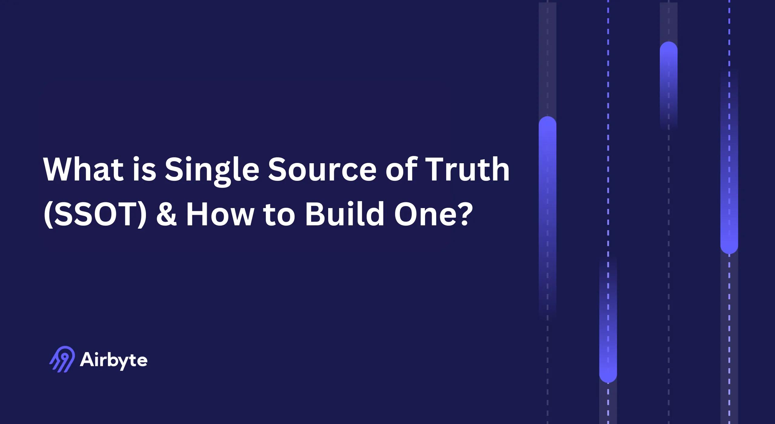 Building A Source What Is a Single Source of Truth (SSOT) & How to Build One? | Airbyte