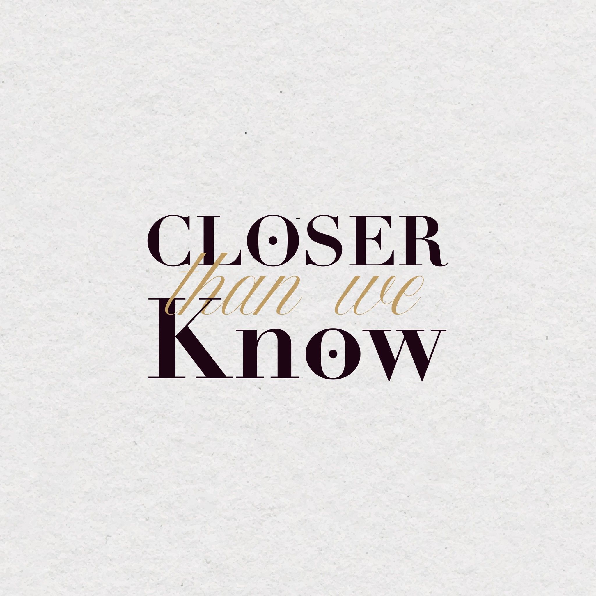 Closer Than We Know — project image 2