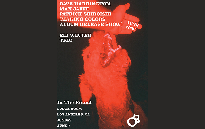 Dave Harrington, Max Jaffe, Patrick Shiroishi (Making Colors Album Release Show) / Eli Winter Trio