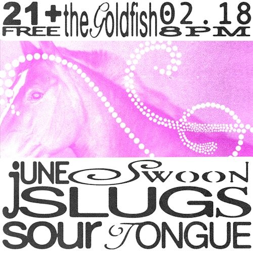 June Swoon / SLUGS / Sour Tongue