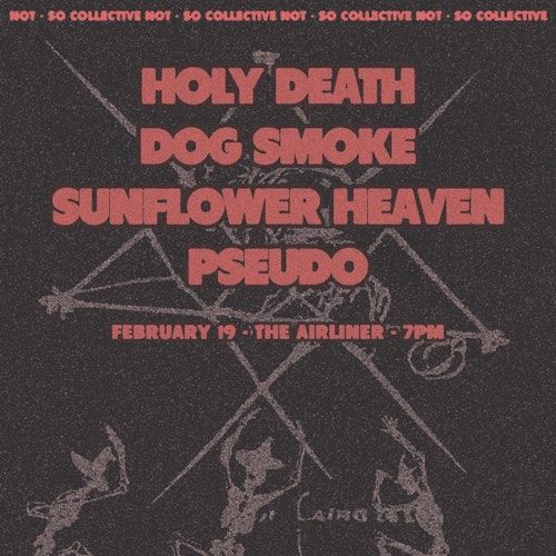 Holy Death / Dog Smoke / Sunflower Heaven / Pseudo