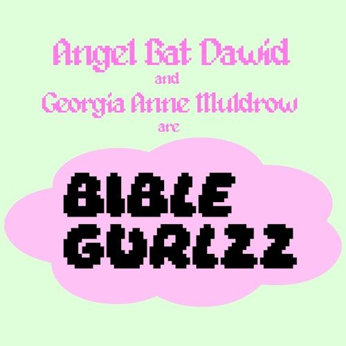 Windgrease Festival: BIBLE GURLZZ (Angel Bat Dawid + Georgia Anne Muldrow)