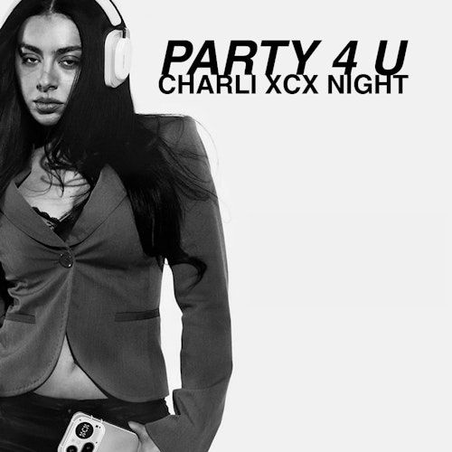 Party 4 U - CHARLI XCX Night