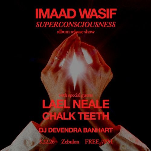Imaad Wasif / Lael Neale / Chalk Teeth / DJ Devendra Banhart