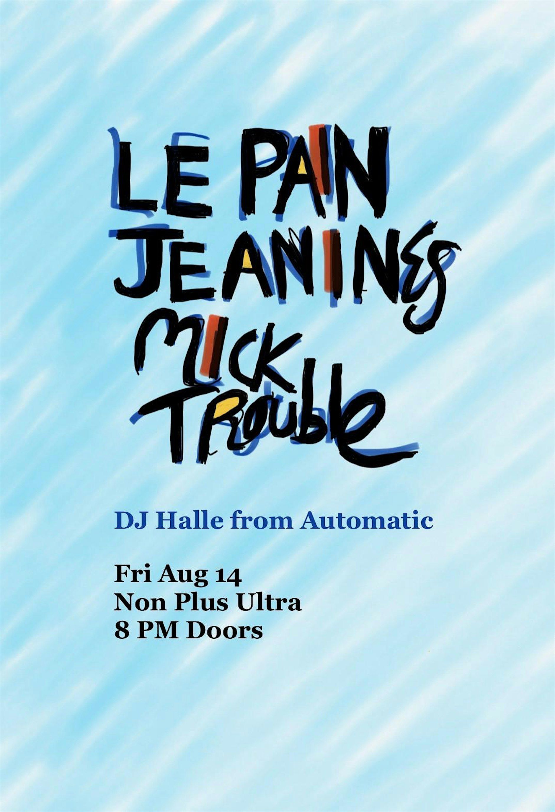 Le Pain / Jeanines / Mick Trouble / DJ Halle (Automatic)