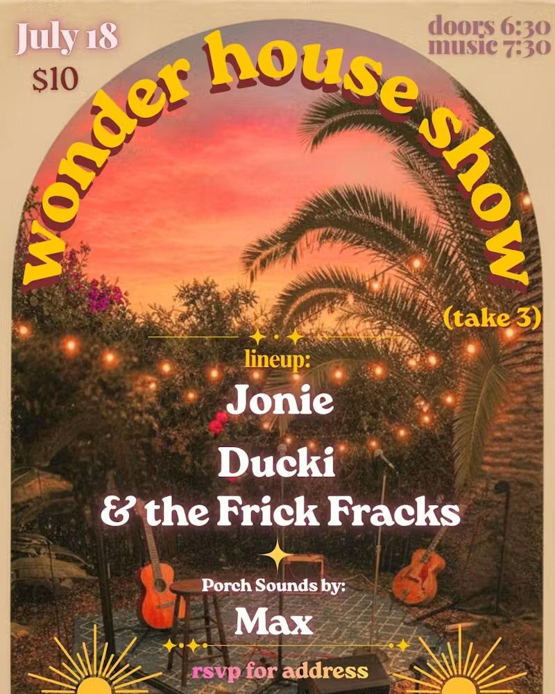 Wonder House Show with Jonie / Ducki / The Frick Fracks 