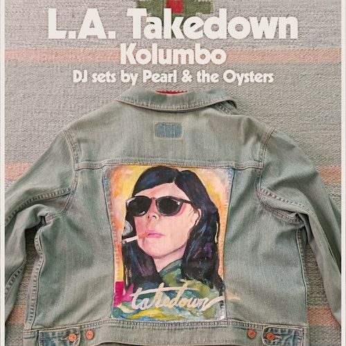 L.A. Takedown / Kolumbo / DJ  Pearl & the Oysters