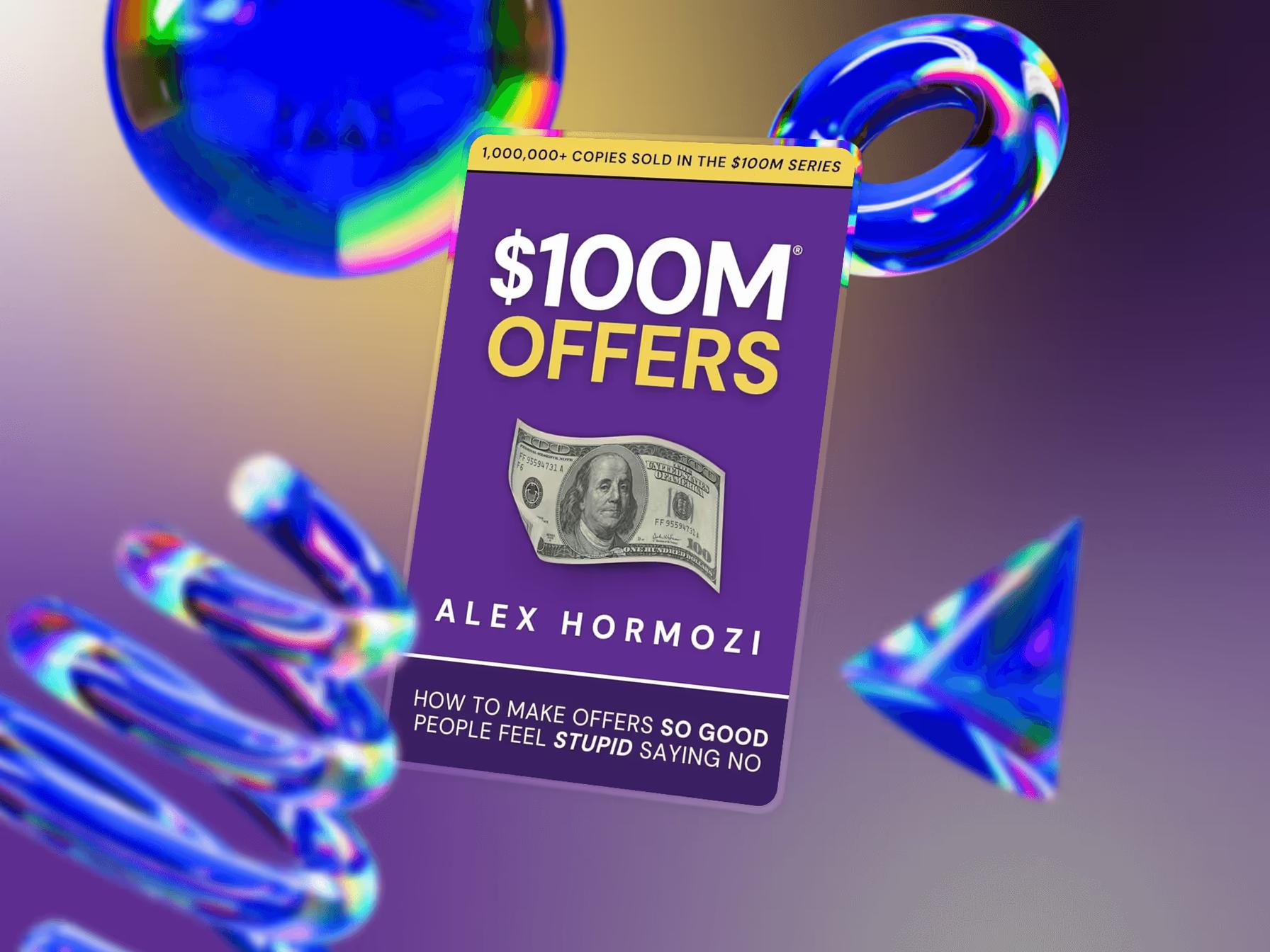 How to Craft a $100M Offer (and Actually Sell It) - lessons from Alex Hormozi