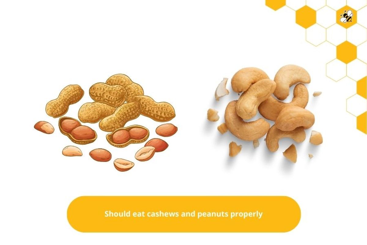 Should eat cashews and peanuts properly