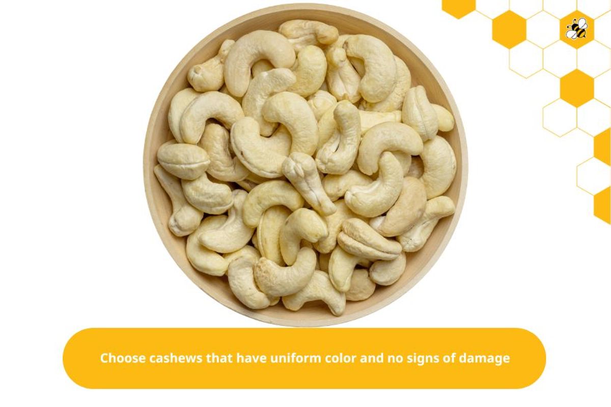 Choose cashews that have uniform color and no signs of damage