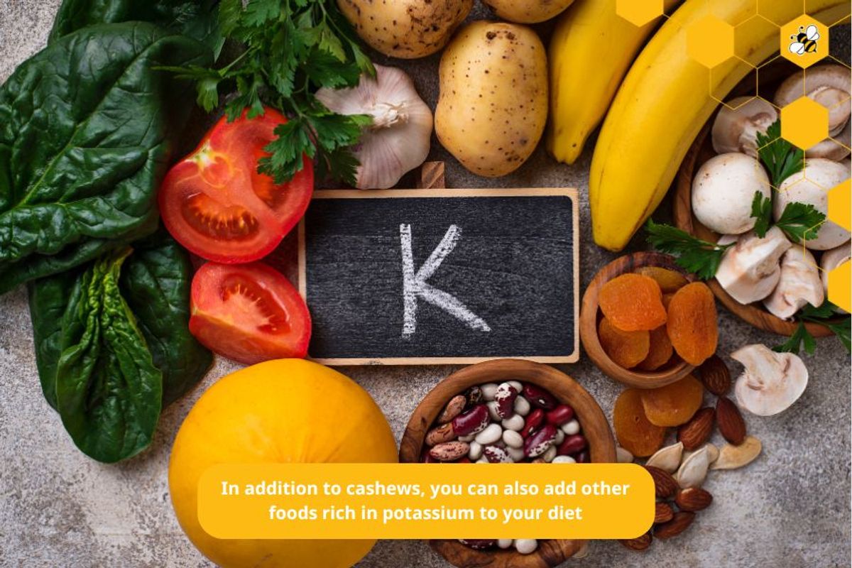 In addition to cashews, you can also add other foods rich in potassium to your diet