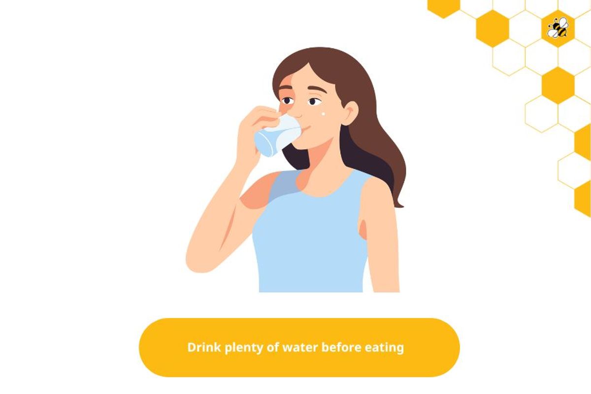 Drink plenty of water before eating