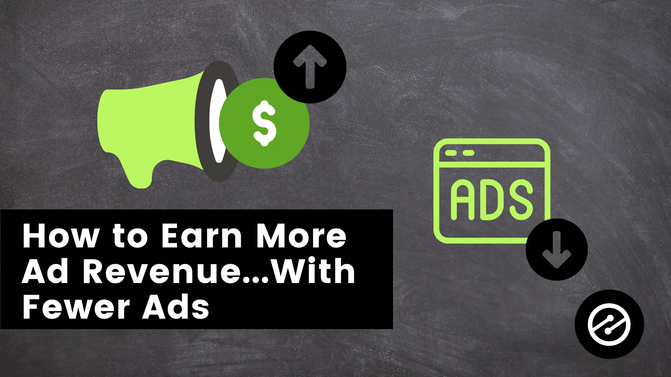 How to Earn More Ad Revenue…With Fewer Ads