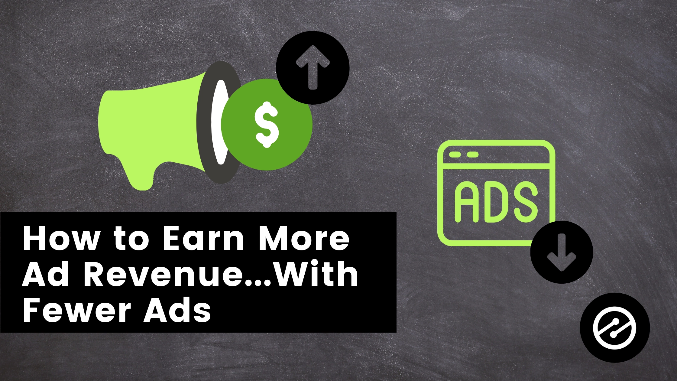 How to Earn More Ad Revenue…With Fewer Ads