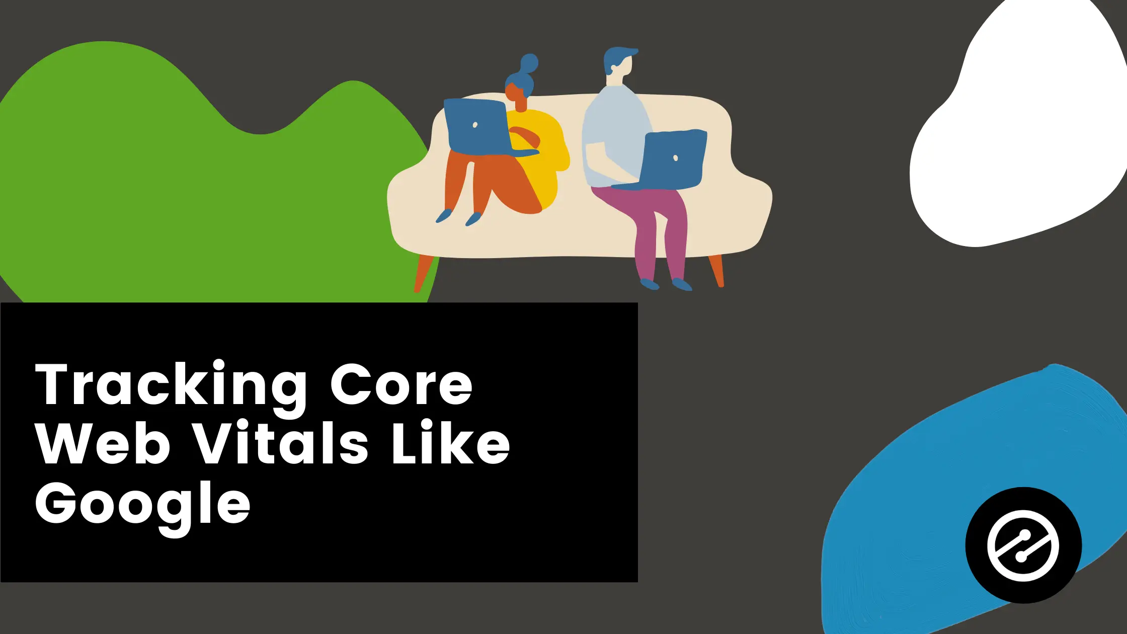 Track Core Web Vitals the Way Google Does…Instantly