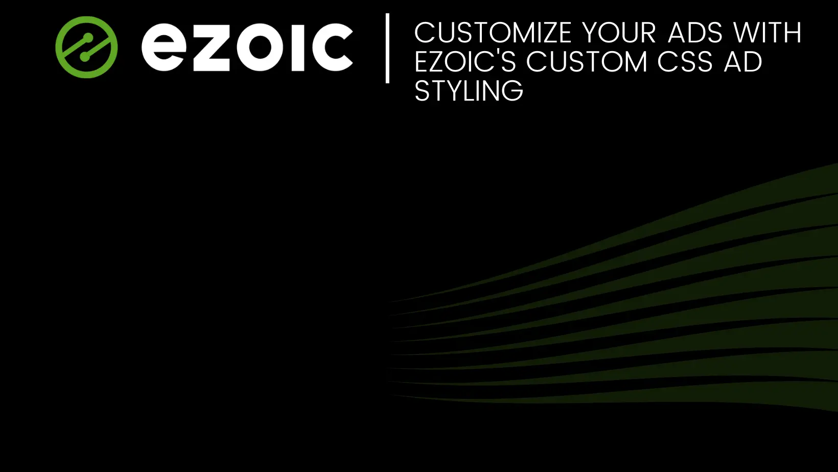 Customize Your Ads with Ezoic’s Custom CSS Ad Styling