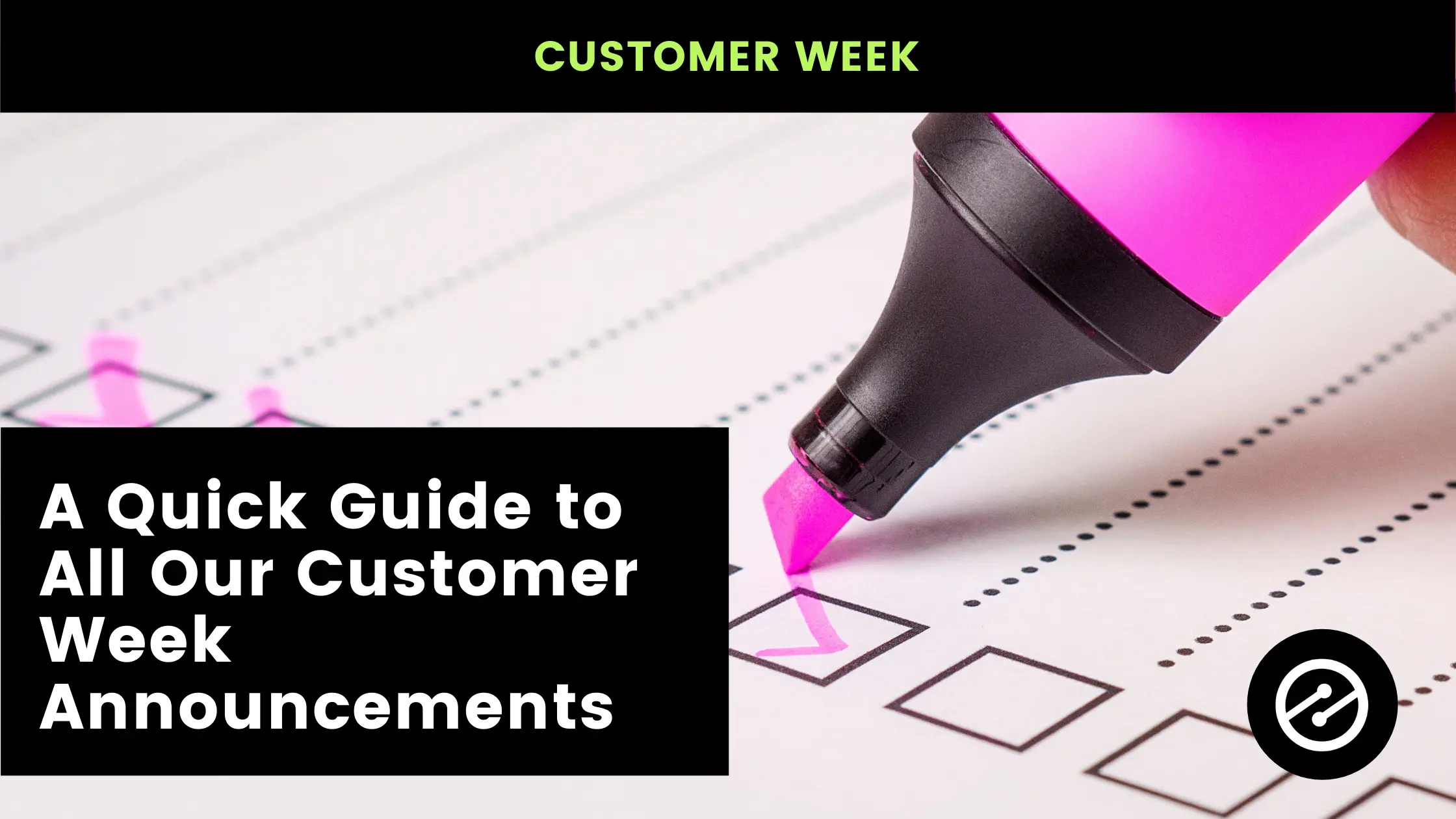 A Quick Guide to All Our Customer Week Announcements