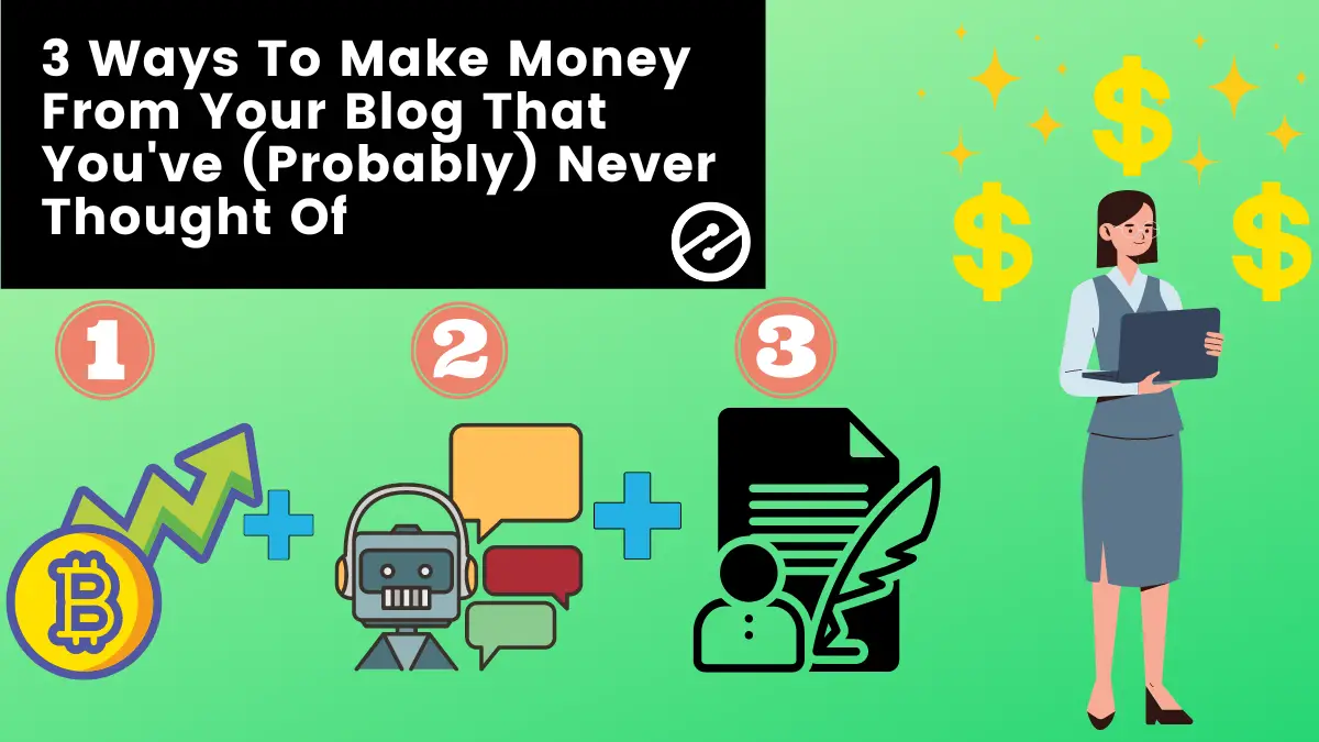 3 Ways To Make Money From Your Blog That You’ve (Probably) Never Thought Of
