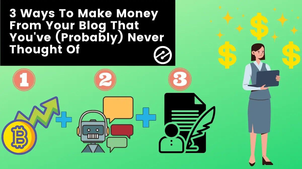3 Ways To Make Money From Your Blog That You’ve (Probably) Never Thought Of