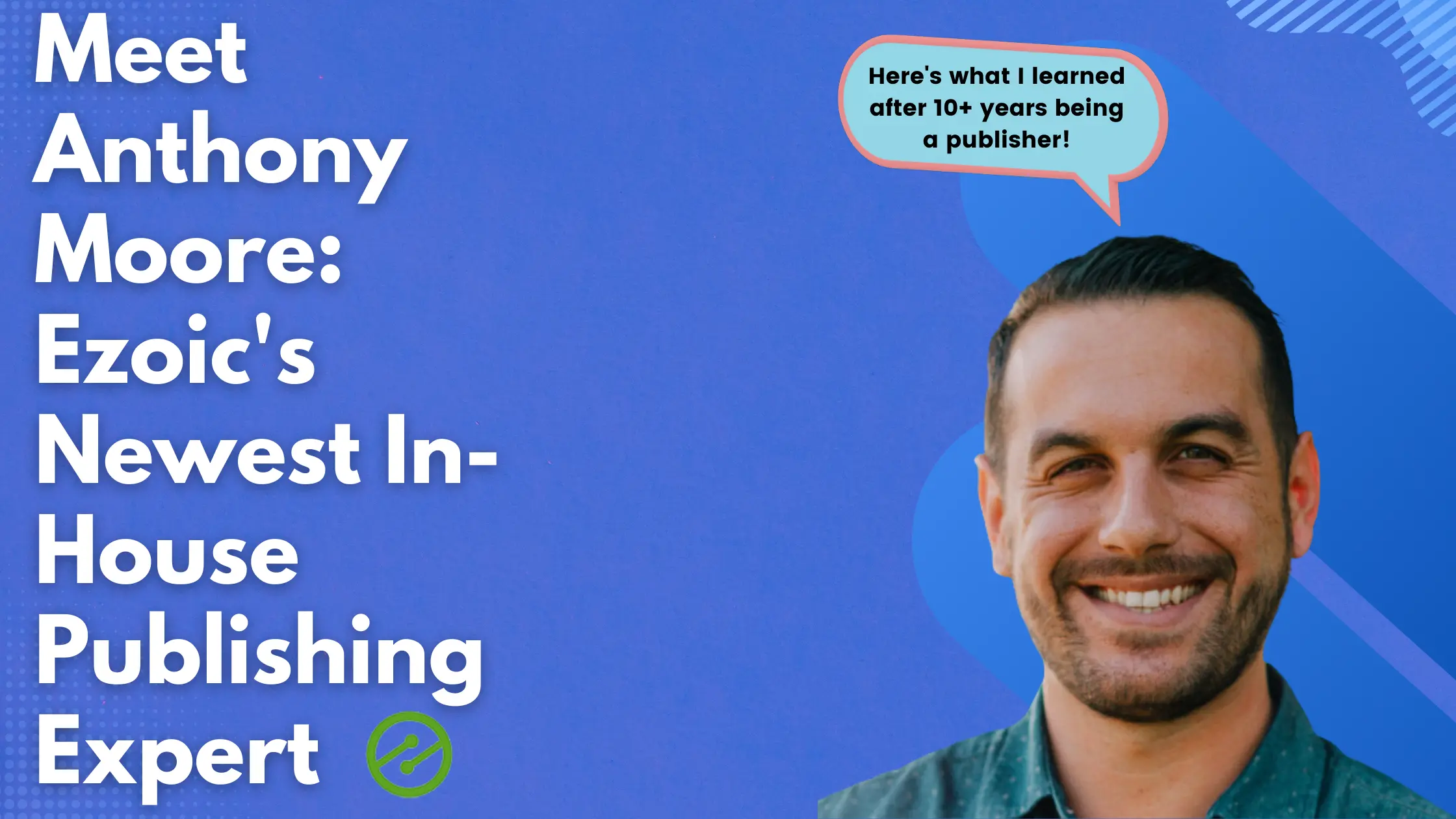 Meet Anthony Moore: Ezoic’s Newest In-House Publishing Expert