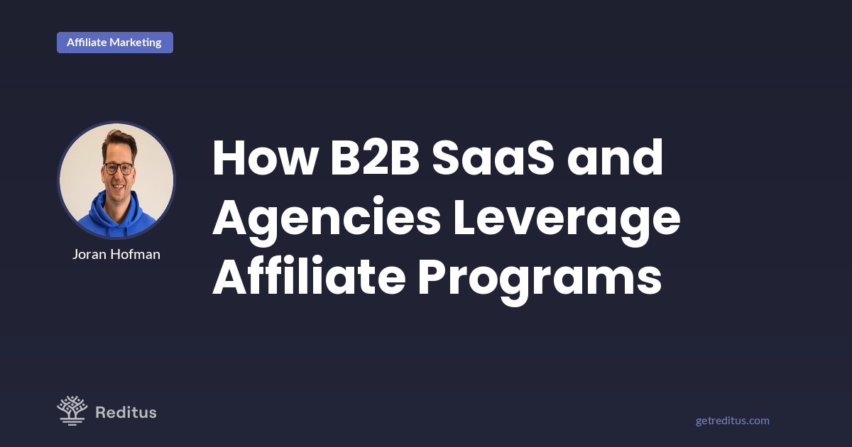 How B2B SaaS and Agencies Utilize Affiliate Programs