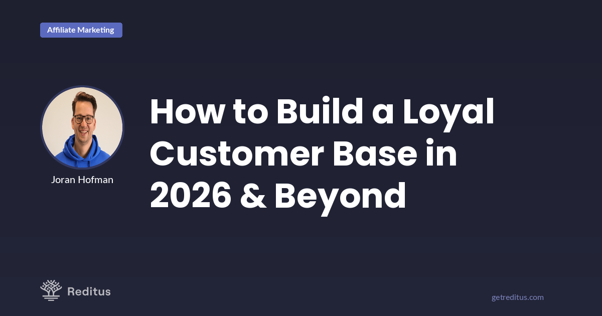 How To Build a Loyal Customer Base in 2026 (and Beyond) | Reditus Blog