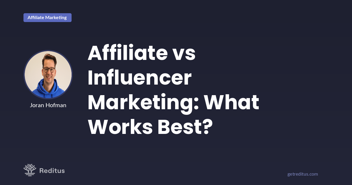 Affiliate Marketing vs. Influencer Marketing: Which One Really Works?