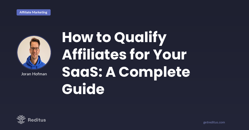 How To Qualify Affiliates: Detailed Guide for SaaS
