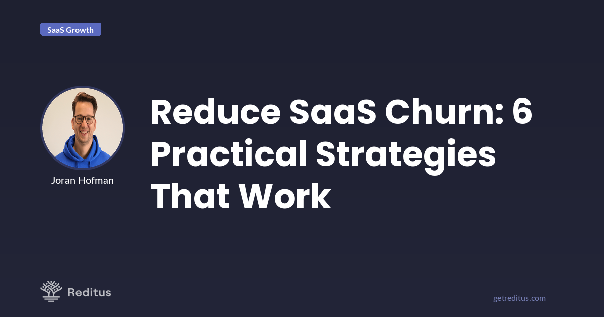 How to Reduce Churn for Your SaaS: 6 Practical Strategies.