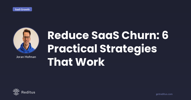 How to Reduce Churn for Your SaaS: 6 Practical Strategies.