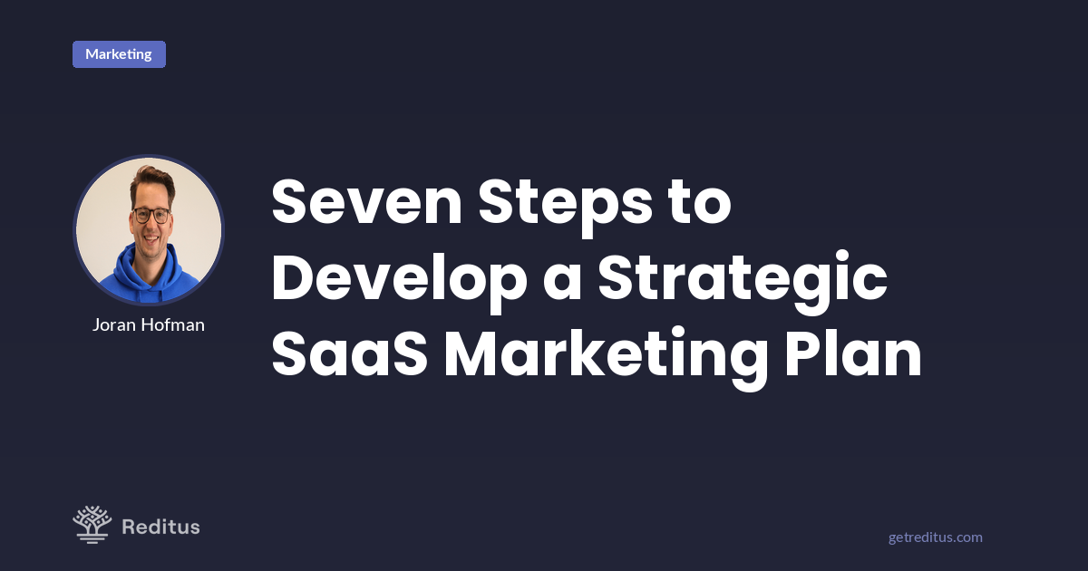 Seven Steps to Create a Smart SaaS Marketing Plan | Reditus Blog