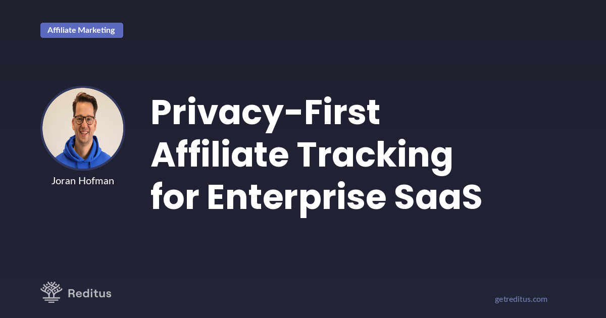 Privacy-First Affiliate Tracking for Enterprise SaaS - Reditus Blog