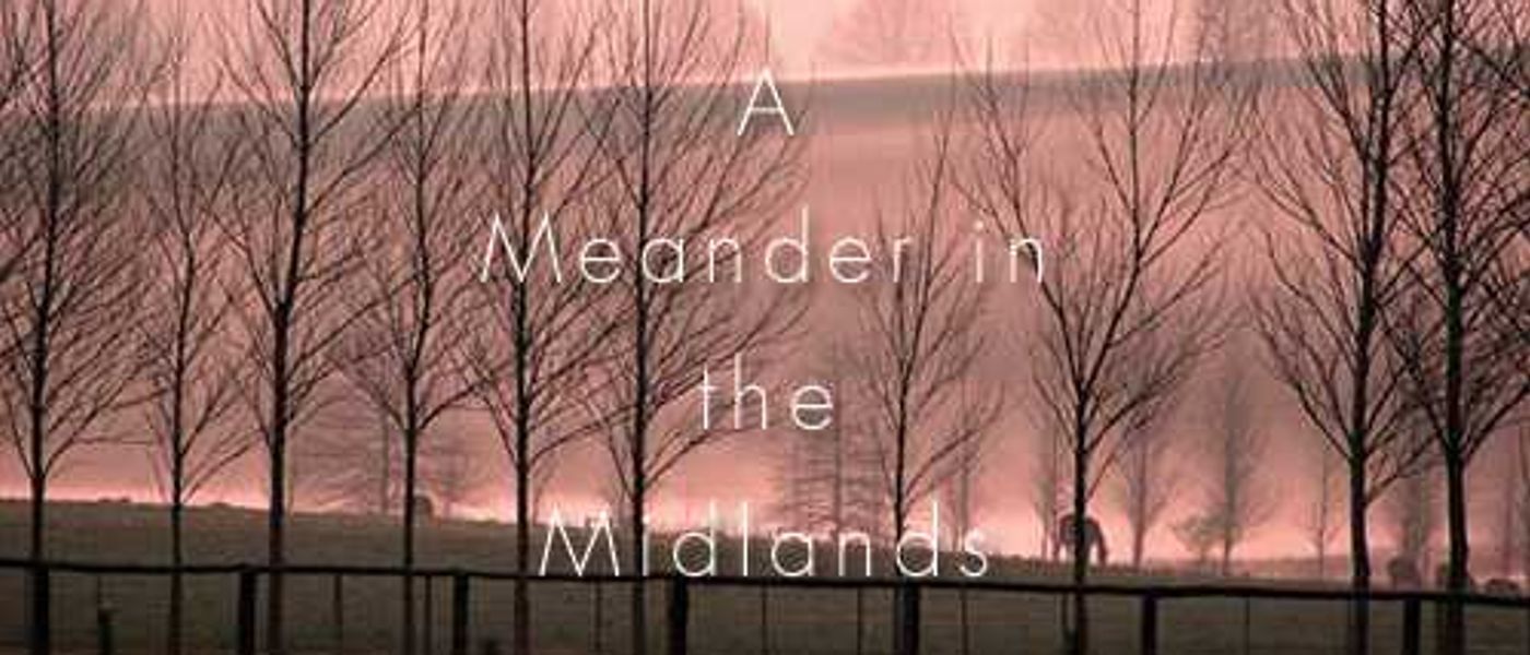 A Meander in the Midlands
