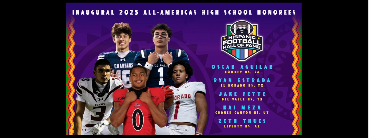 Cover Image for INAUGURAL 2025 HISPANIC FOOTBALL HALL OF FAME HIGH SCHOOL ALL-AMERICAS HONOREES ANNOUNCED