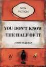 James McQueen: You Don't Know The Half Of It - Signed Print