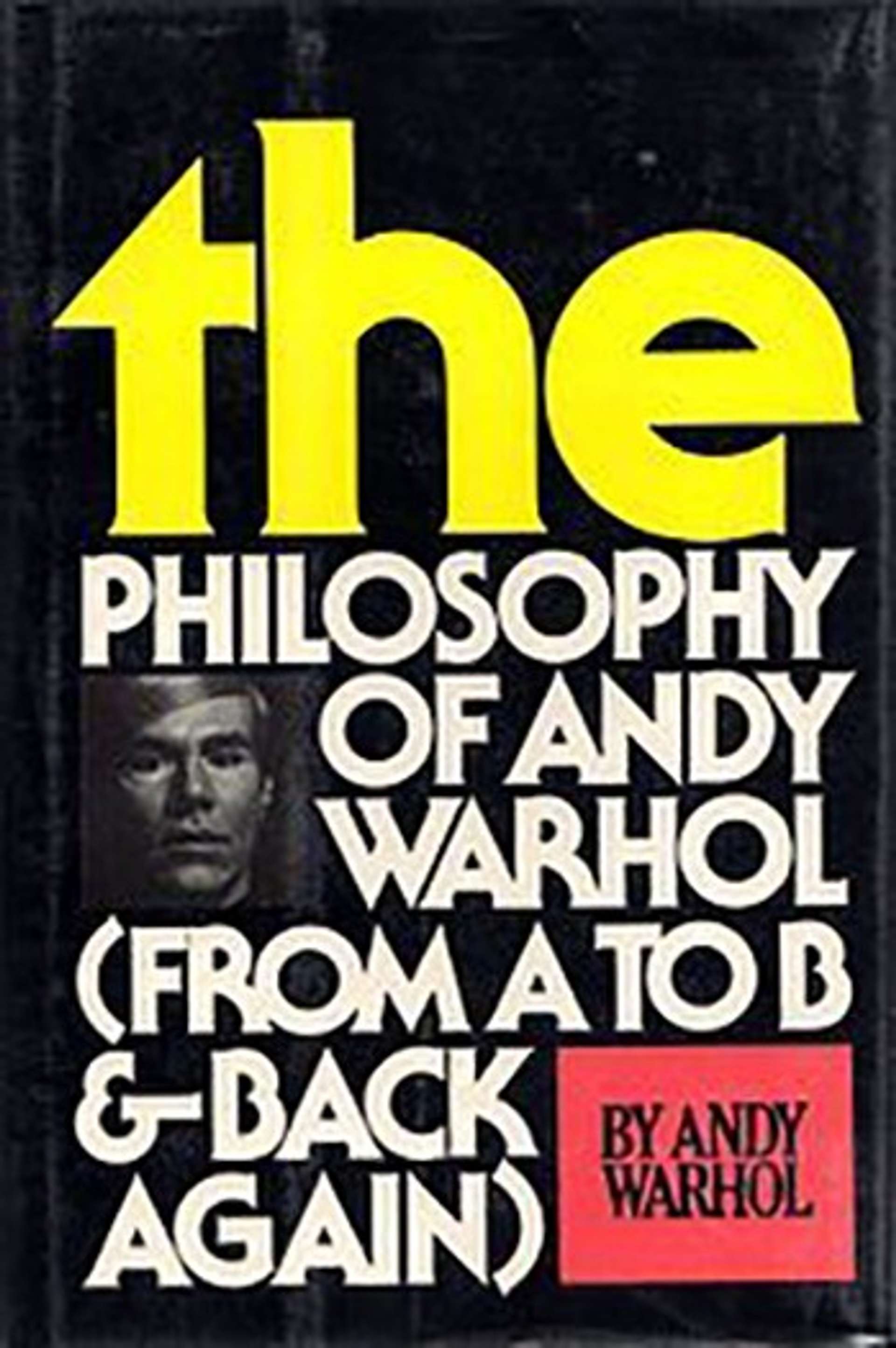 The Philosophy Of Andy Warhol (From A to B & Back Again) by Andy Warhol