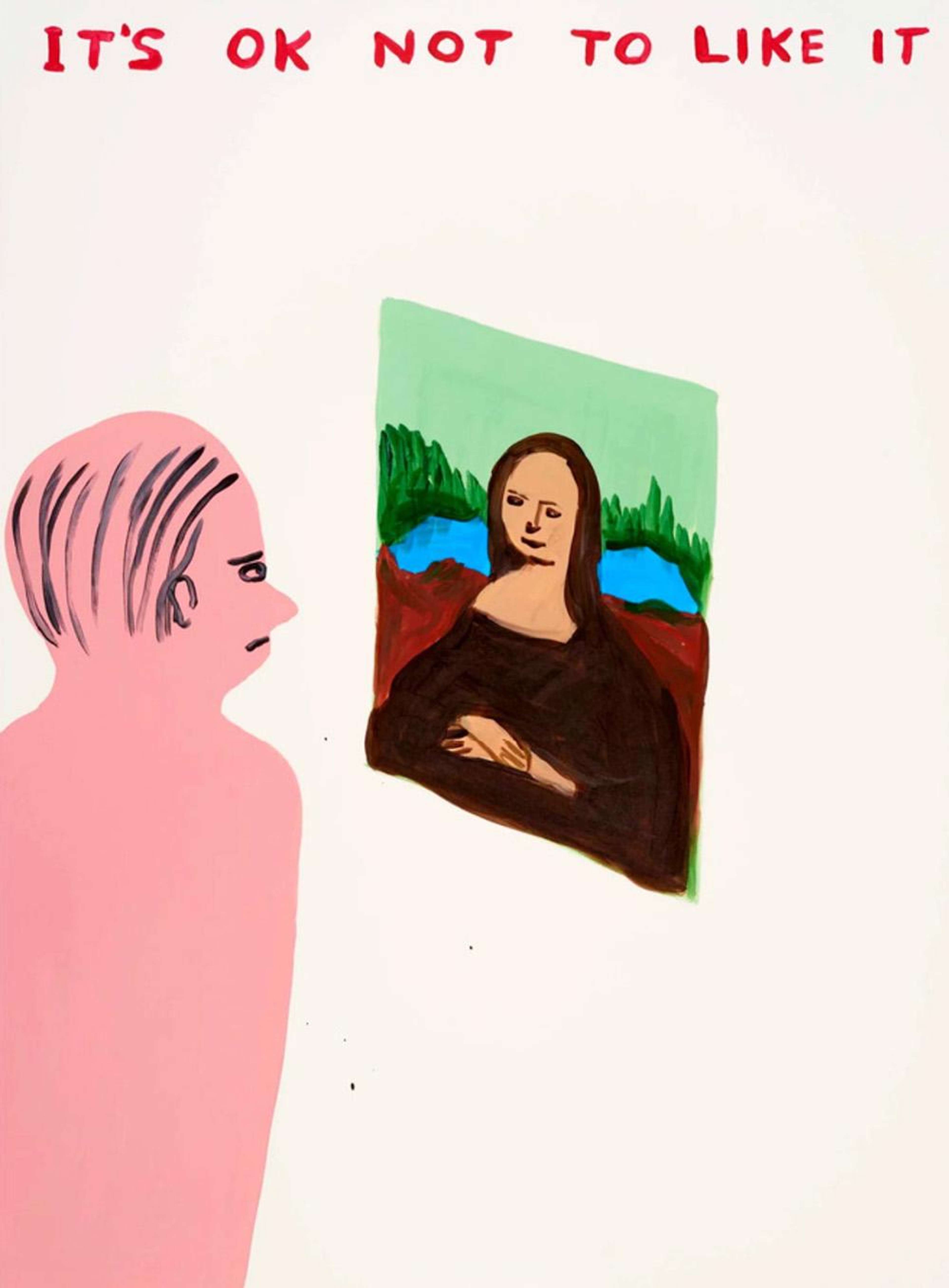 This print by David Shrigley shows a pink man looking at the Monalisa. Above the scene, the phrase "It's OK Not To Like It" is written in red.