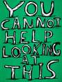 David Shrigley: Untitled (You Cannot Help Looking At This) - Signed Print